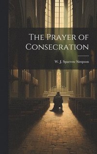 bokomslag The Prayer of Consecration