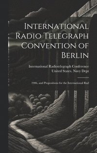 bokomslag International Radio Telegraph Convention of Berlin