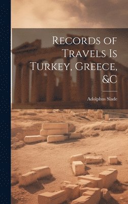 Adolphus Slade - Records of Travels is Turkey, Greece, &c, Inbunden