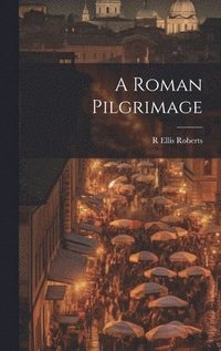 bokomslag A Roman Pilgrimage