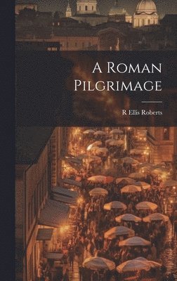 A Roman Pilgrimage 1