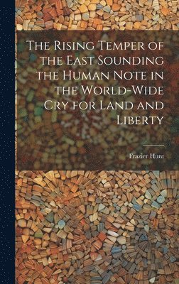 bokomslag Rising Temper of the East Sounding the Human Note in the World-wide cry for Land and Liberty