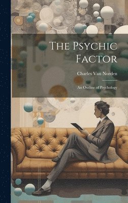 The Psychic Factor; an Outline of Psychology 1