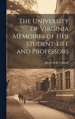 University of Virginia Memoires of her Student-life and Professors