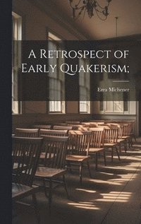 bokomslag A Retrospect of Early Quakerism;