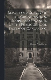 bokomslag Report of a Survey of the Organization, Scope and Finances of the Public School System of Oakland, C