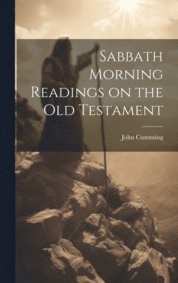 John Cumming - Sabbath Morning Readings on the Old Testament, Inbunden
