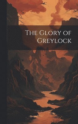 bokomslag The Glory of Greylock