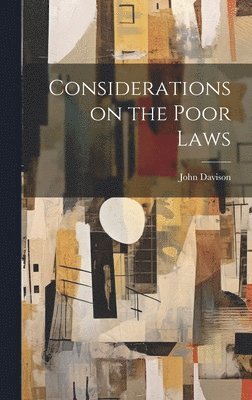 John Davison - Considerations on the Poor Laws, Inbunden