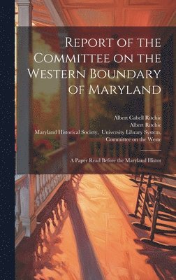 William Hand Browne, Albert Ritchie - Report of the Committee on the Western Boundary of Maryland, Inbunden