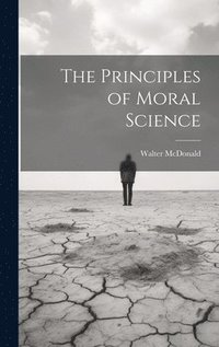 bokomslag The Principles of Moral Science