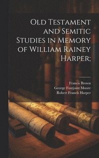 bokomslag Old Testament and Semitic Studies in Memory of William Rainey Harper;