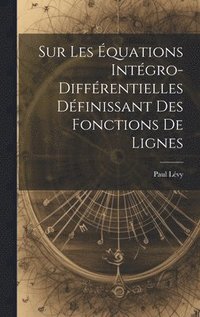 bokomslag Sur Les quations Intgro-Diffrentielles Dfinissant des Fonctions de Lignes