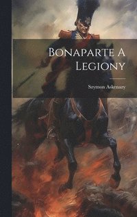 bokomslag Bonaparte A Legiony