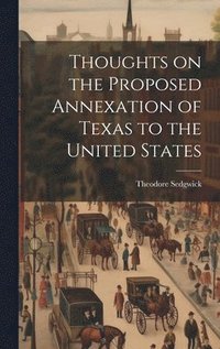 bokomslag Thoughts on the Proposed Annexation of Texas to the United States