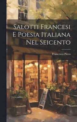 Francesco Picco - Salotti Francesi e Poesia Italiana Nel Seicento, Inbunden