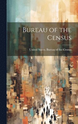 United States Bureau Of The Census - Bureau of the Census, Inbunden