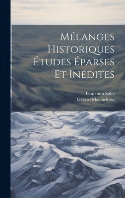 Mlanges Historiques tudes parses et indites 1