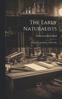 bokomslag Early Naturalists; Their Lives and Work (1530-1789)