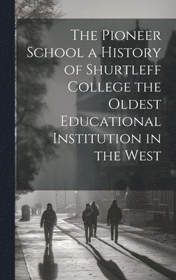 bokomslag Pioneer School a History of Shurtleff College the Oldest Educational Institution in the West