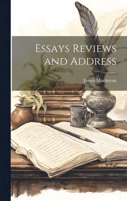 James Martineau - Essays Reviews and Address, Inbunden