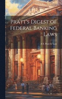 bokomslag Pratt's Digest of Federal Banking Laws