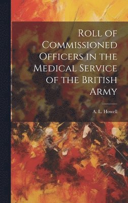 bokomslag Roll of Commissioned Officers in the Medical Service of the British Army