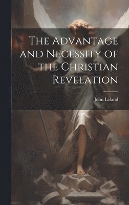 John Leland - Advantage and Necessity of the Christian Revelation, Inbunden