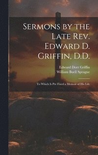 bokomslag Sermons by the Late Rev. Edward D. Griffin, D.D.