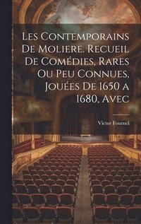 bokomslag Les contemporains de Moliere. Recueil de comdies, rares ou peu connues, joues de 1650 a 1680, avec