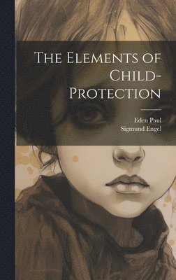 Eden Paul, Sigmund Engel - Elements of Child-Protection, Inbunden