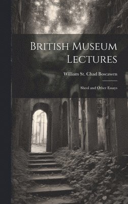 William St Chad Boscawen, William St. Chad Boscawen - British Museum Lectures, Inbunden