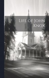 bokomslag Life of John Knox