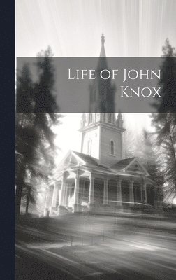 bokomslag Life of John Knox