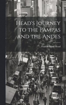 Head's Journey to the Pampas and the Andes 1