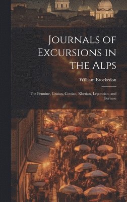 Journals of Excursions in the Alps 1