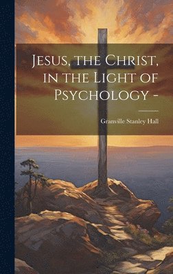 Jesus, the Christ, in the Light of Psychology - 1