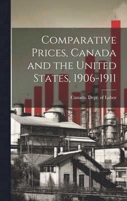 bokomslag Comparative Prices, Canada and the United States, 1906-1911