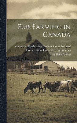 J Walter Jones, Canada Commission of Conservation C - Fur-Farming in Canada, Inbunden