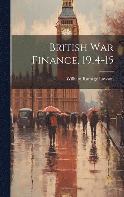 bokomslag British War Finance, 1914-15