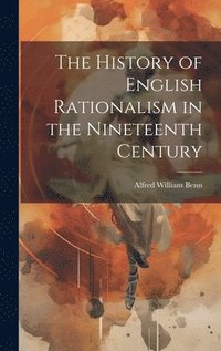 bokomslag The History of English Rationalism in the Nineteenth Century