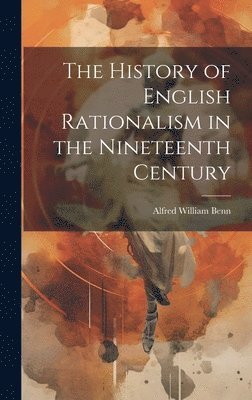 The History of English Rationalism in the Nineteenth Century 1