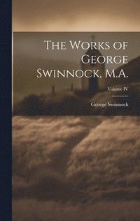 bokomslag Works of George Swinnock, M.A.; Volume IV