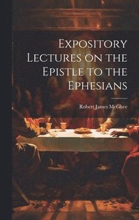 bokomslag Expository Lectures on the Epistle to the Ephesians