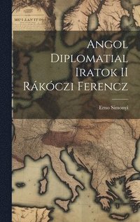 bokomslag Angol Diplomatial Iratok II Rkczi Ferencz