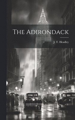 J T Headley, J. T. Headley - Adirondack, Inbunden