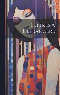 bokomslag Lettres A L'étrangere