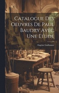 bokomslag Catalogue Des Oeuvres De Paul Baudry Avec une Etude