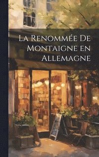 bokomslag La renomme de Montaigne en Allemagne