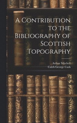 bokomslag A Contribution to the Bibliography of Scottish Topography